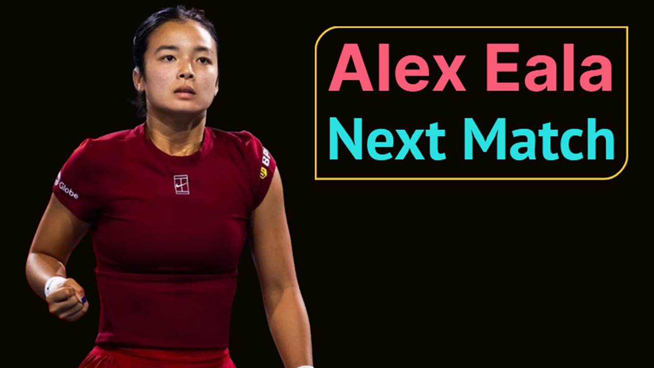 Alex Eala Latest News about Next Match Tournament
